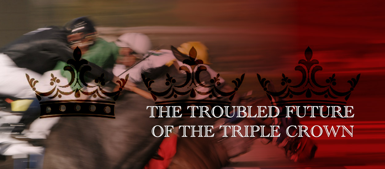 Is the Triple Crown in Danger of Becoming Irrelevant?