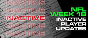 Arizona Cardinals,Atlanta Falcons,Baltimore Ravens,Buffalo Bills,Carolina Panthers,Chicago Bears,Cincinnati Bengals,Cleveland Browns,Dallas Cowboys,Denver Broncos,Detroit Lions,Green Bay Packers,Houston Texans,Indianapolis Colts,Jacksonville Jaguars,Kansas City Chiefs,Las Vegas Raiders,Los Angeles Chargers,Los Angeles Rams,Miami Dolphins,Minnesota Vikings,New England Patriots,New Orleans Saints,New York Giants,New York Jets,Philadelphia Eagles,Pittsburgh Steelers,San Francisco 49ers,Seattle Seahawks,Tampa Bay Buccaneers,Tennessee Titans,Washington Commanders,NFL Betting,NFL Week 18 Playoff Scenarios,NFL Playoffs betting,NFL Week 18 Best Bets,NFL Week 18 Inactives,Who is playing,who is sitting